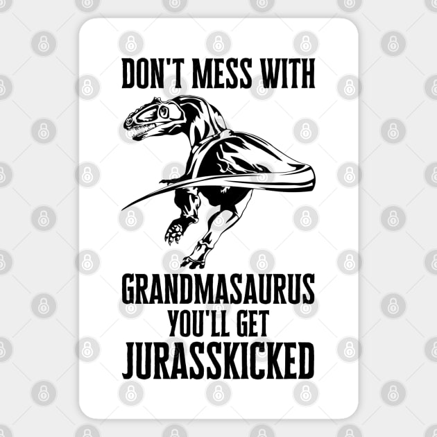 Don't Mess With Grandmasaurus You'll Get Jurasskicked Magnet by HobbyAndArt